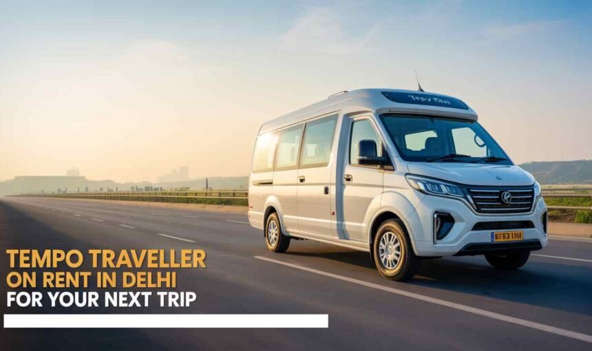 Tempo Traveller on Rent Delhi for Trip by GO MGT