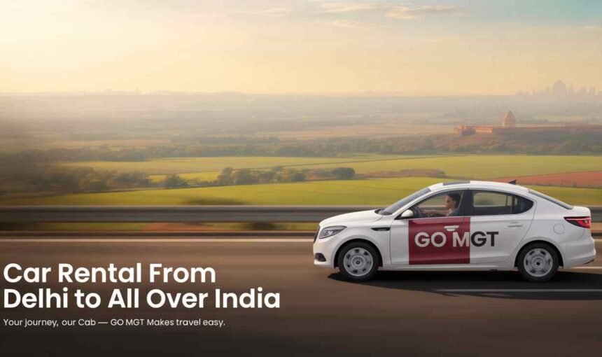 Car Rental Delhi to All Over India – Affordable Nationwide Trips by GO MGT