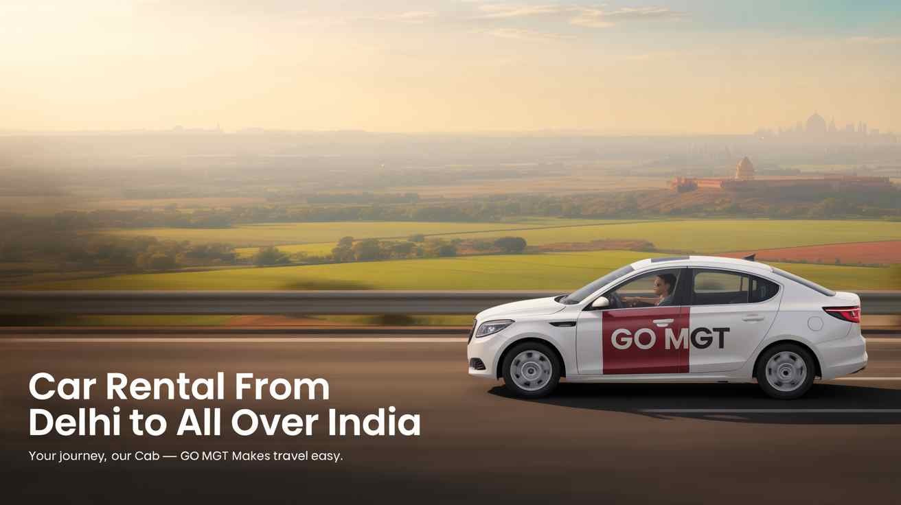 Car Rental Delhi to All Over India, Delhi Car Rental Service, Outstation Car Rental Delhi, GO MGT Cab Booking