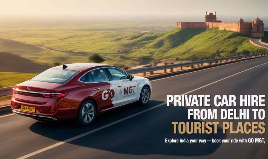 Private Car Hire from Delhi to Tourist Places | Book Online Easily