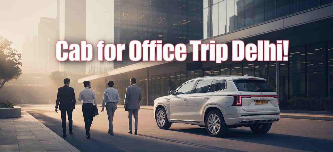 cab for office trip Delhi