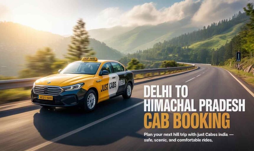 Delhi to Himachal Pradesh Cab Booking | GO MGT Affordable Taxi Service