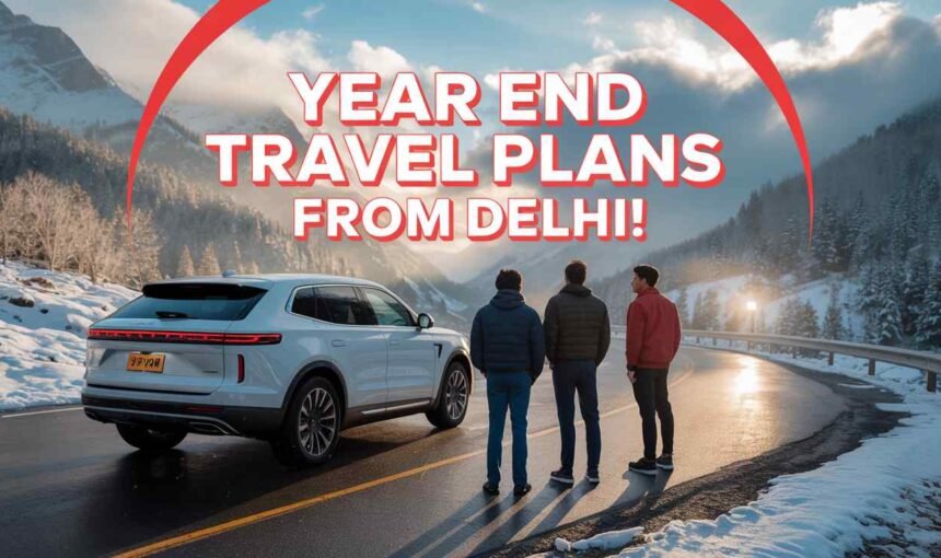 Year End Travel Plans from Delhi | Best Trips & Cab Booking with GO MGT
