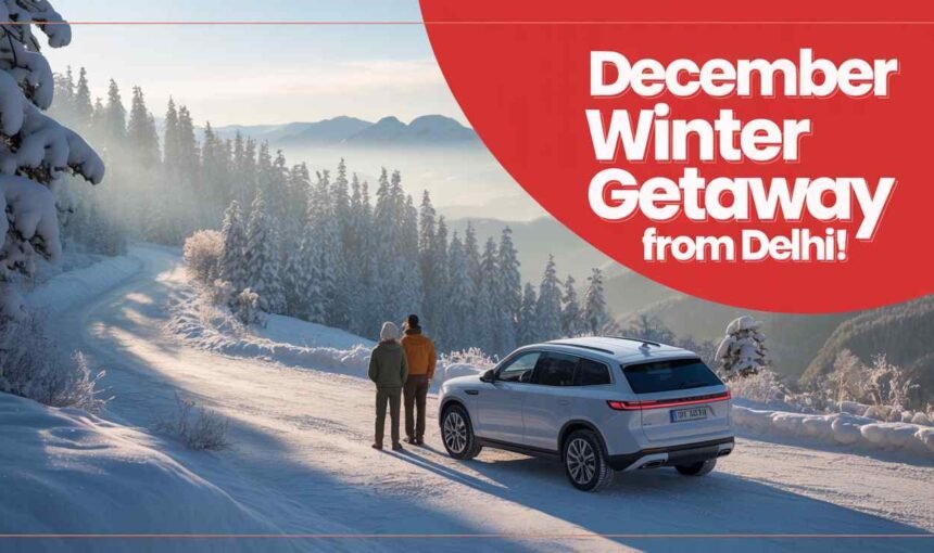 December Winter Getaway from Delhi | Best Trips by Cab with GO MGT